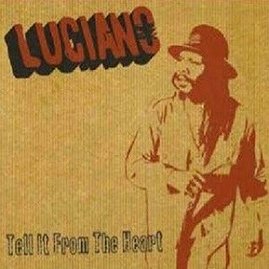 Luciano : Tell It From The Heart Luciano : Tell It From The Heart | LP / 33T  |  Dancehall / Nu-roots