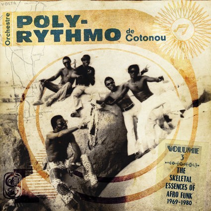 Orchestre Poly-rythmo De Cotonou : The Skeletal Essences Of Afro Funk 1969​-​1980