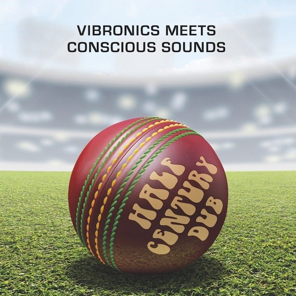 Vibronics Meets Conscios Sounds : Half Centry Dub ( Five Decades in the Mix )