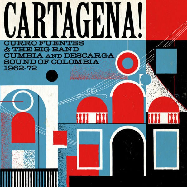 Various : Cartagena ! Curro Fuentes & The Big Band Cumbia And Descarga Sound Of Colombia 1962-72 Various : Cartagena ! Curro Fuentes & The Big Band Cumbia And Descarga Sound Of Colombia 1962-72 | LP / 33T | Afro / Funk / Latin