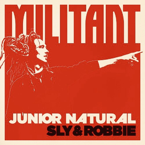 Junior Natural / Sly & Robbie : Militant