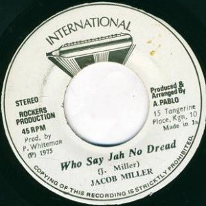 Jacob Miller : Who Say Jah No Dread