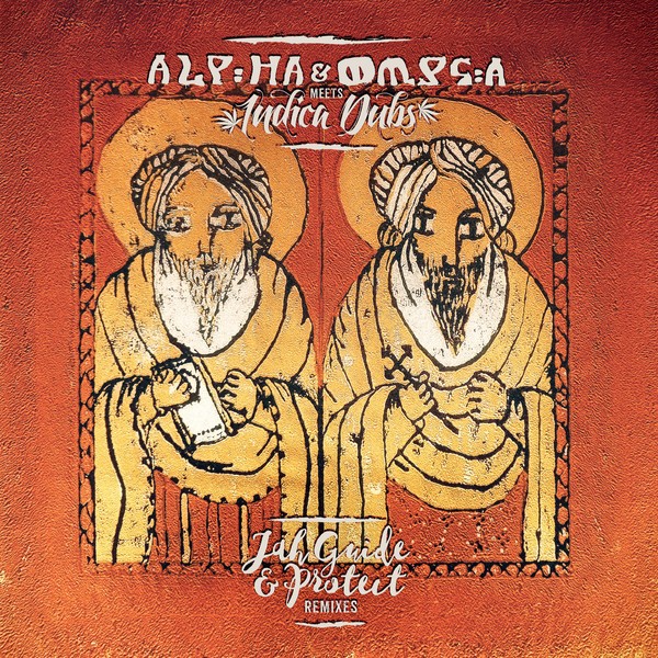 Alpha & Omega Meets Indica Dubs : Jah Guide & Protect ( Remixes )
