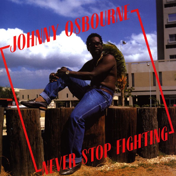 Johnny Osbourne : Never Stop Fighting