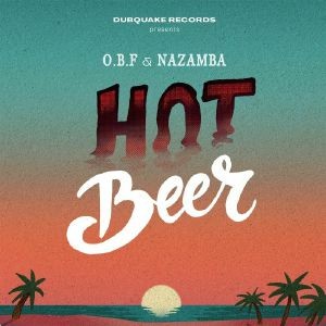 Obf Ft Nazamba : Hot Beer