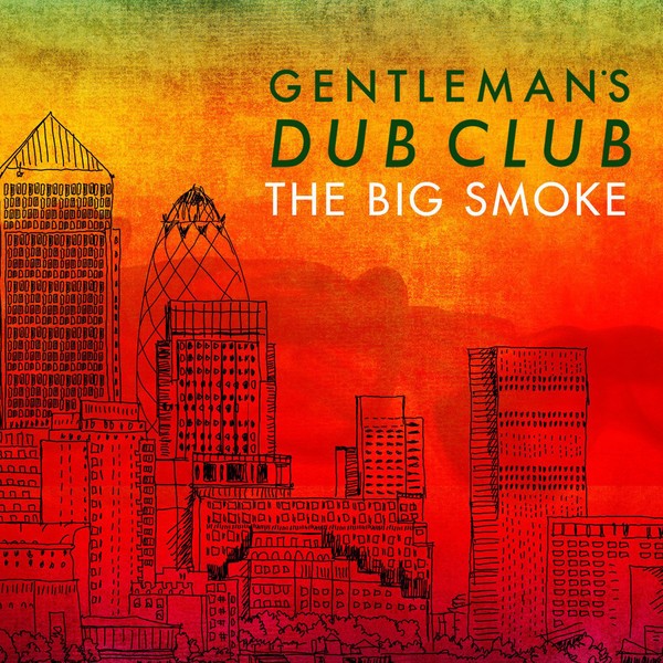 Gentleman's Dub Club : The Big Smoke | LP / 33T  |  Dancehall / Nu-roots