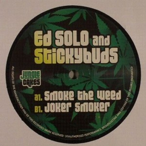 Ed Solo & Stickybuds : Smoke The Weed | Maxis / 12inch / 10inch  |  Jungle / Dubstep
