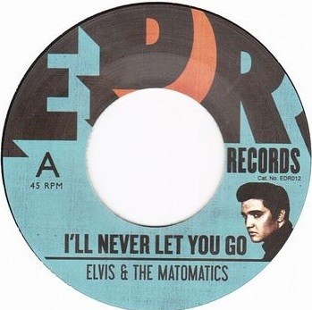 Elvis & The Matomatics : I'll Never Let You Go | Single / 7inch / 45T  |  Info manquante