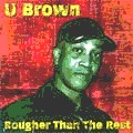 U Brown : Rougher Than The Rest