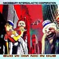 Necessary Intergalactic Cooperation : Nic In Dub | CD  |  Dub