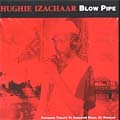 Hughie Izachaar : Blow Pipe