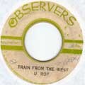 U Roy : Train From The West | Collector / Original press  |  Collectors