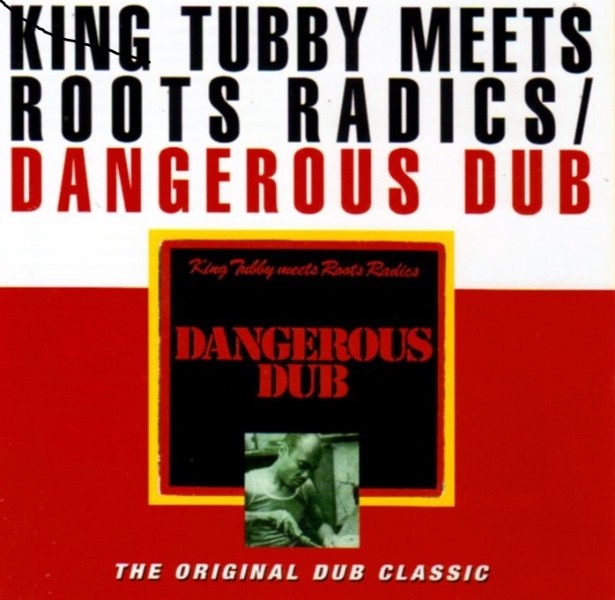 King Tubby Meets Roots Radics : Dangerous Dub