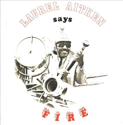 Laurel Aitken : Says Fire | LP / 33T  |  Oldies / Classics