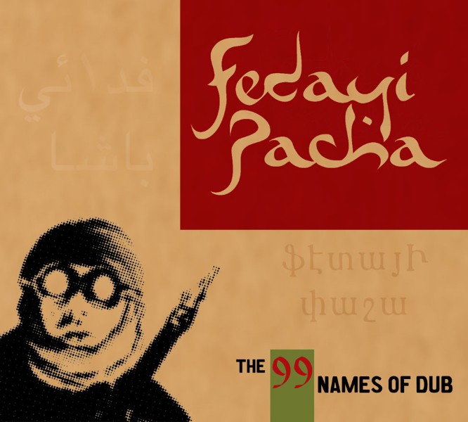 Fedayi Pacha : The 99 Names Of Dub