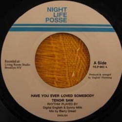 Tenor Saw : Have You Ever Loved Somebody | Single / 7inch / 45T  |  Dancehall / Nu-roots