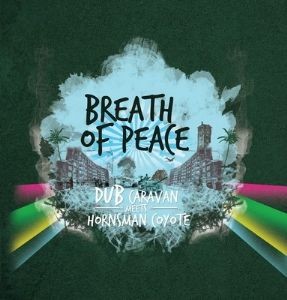 Dub Caravan Meets Hornsman Coyote : Breath Of Peace | LP / 33T  |  Dancehall / Nu-roots
