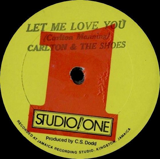 Carlton And The Shoes / Don Drummond / The Skatalites : Let Me Love You / Heavenless