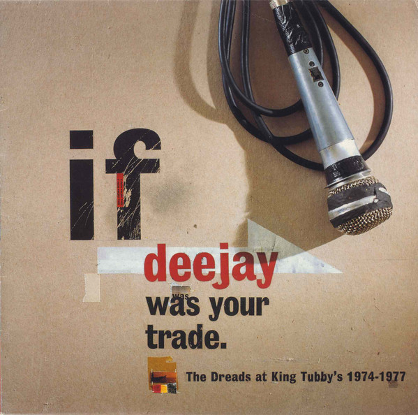 Various : If Deejay Was Your Trade (The Dreads At King Tubby's 1974-1977) | LP / 33T  |  Oldies / Classics