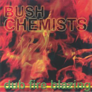 The Bush Chemists : Dub Fire Blazing (reissue)