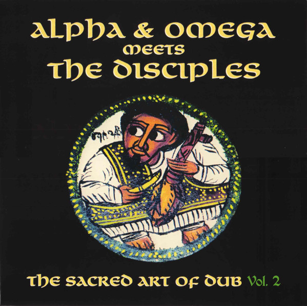 Alpha & Omega meets The Disciples : The Sacred Art Of Dub Vol 2