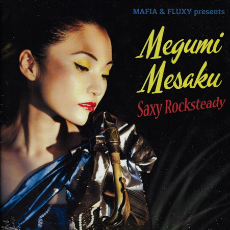 Mafia & Fluxy Present Megumi Mesaku : Saxy Rocksteady